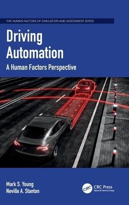 Driving Automation: A Human Factors Perspective by Young, Mark S.