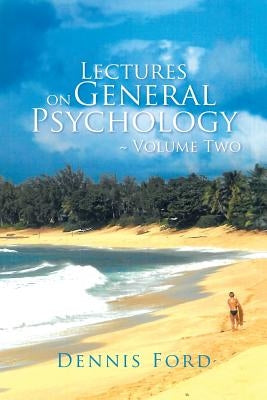 Lectures on General Psychology Volume Two by Ford, Dennis