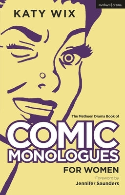 The Methuen Book of Comic Monologues for Women: Volume One by Wix, Katy