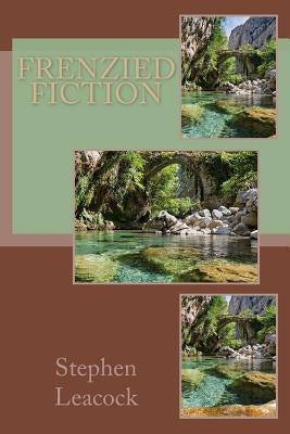 Frenzied Fiction by Leacock, Stephen