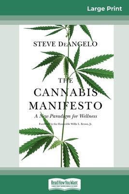 The Cannabis Manifesto: A New Paradigm for Wellness (16pt Large Print Edition) by Deangelo, Steve