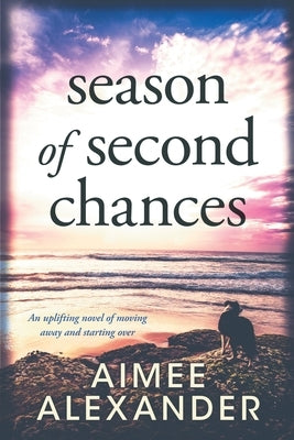 Season of Second Chances: an uplifting novel of moving away and starting over by Alexander, Aimee