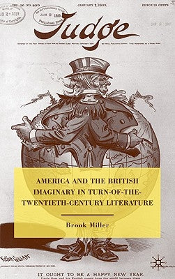 America and the British Imaginary in Turn-Of-The-Twentieth-Century Literature by Miller, B.
