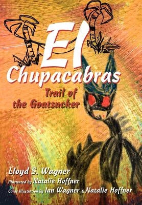 El Chupacabras: Trail of the Goatsucker by Wagner, Lloyd S.