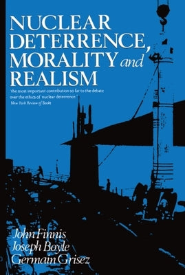 Nuclear Deterrence, Morality and Realism by Finnis, John