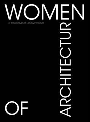 Women of Architecture: A Collective of Unique Voices by Benton Buckley, Beth