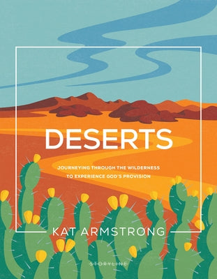 Deserts: Journeying Through the Wilderness to Experience God's Provision by Armstrong, Kat