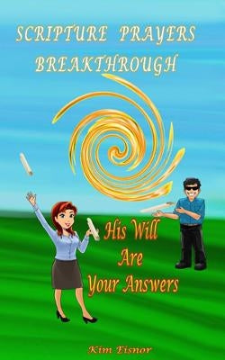 Scripture Prayers Breakthrough: His Will Are Your Answers by Eisnor, Kim