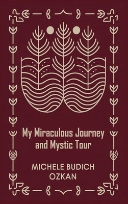 My Miraculous Journey and Mystic Tour by Ozkan, Michele Budich