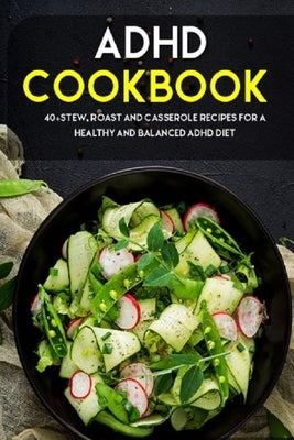 ADHD Cookbook: 40+Stew, Roast and Casserole recipes for a healthy and balanced ADHD diet by Caleb, Njoku