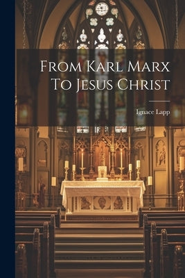 From Karl Marx To Jesus Christ by Lapp, Ignace