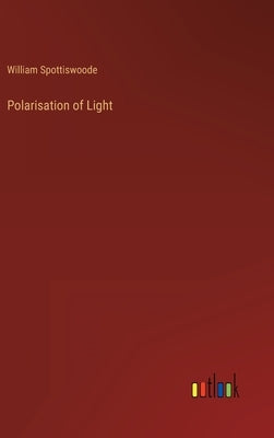 Polarisation of Light by Spottiswoode, William