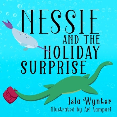Nessie and the Holiday Surprise by Wynter, Isla