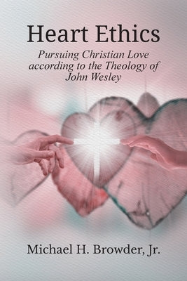 Heart Ethics by Browder, Michael H., Jr.
