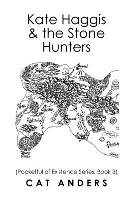 Kate Haggis & the Stone Hunters: Pocketful of Existence Series: Book 3 by Anders, Cat