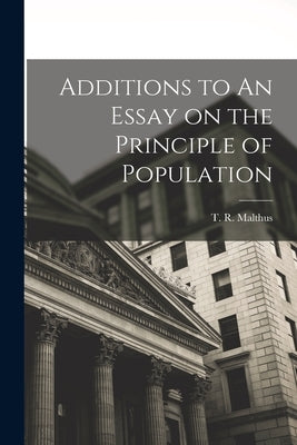 Additions to An Essay on the Principle of Population by Malthus, T. R. (Thomas Robert) 1766-