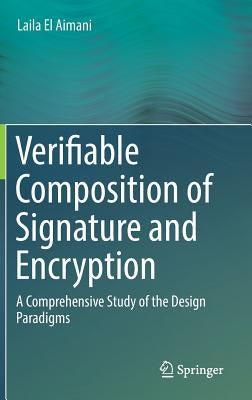Verifiable Composition of Signature and Encryption: A Comprehensive Study of the Design Paradigms by El Aimani, Laila