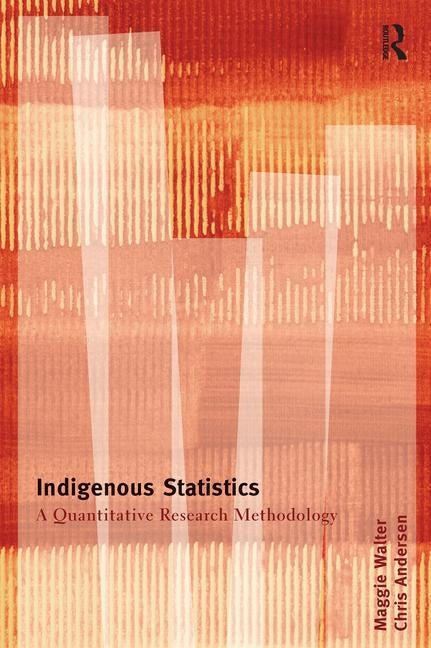 Indigenous Statistics: A Quantitative Research Methodology by Walter, Maggie