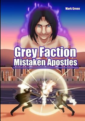 Grey Faction 2: Mistaken Apostles by Green, Mark