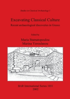 Excavating Classical Culture by Stamatopoulou, Maria