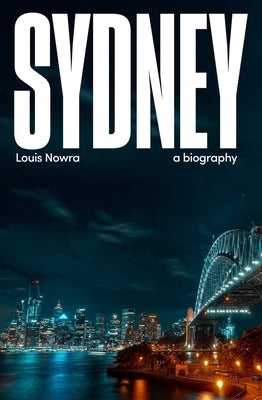 Sydney: a biography by Nowra, Louis