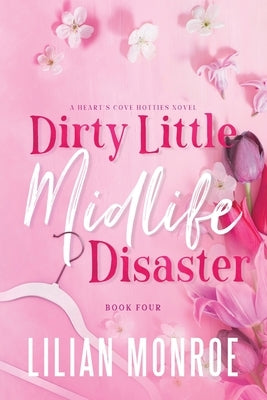 Dirty Little Midlife Disaster: A later-in-life romance by Monroe, Lilian