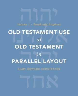 Old Testament Use of Old Testament in Parallel Layout Volume 1: Torah and Prophets 1 by Schnittjer, Gary Edward