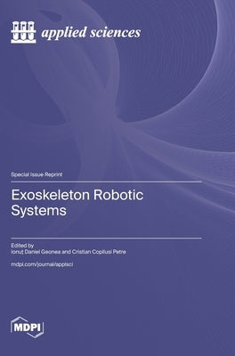 Exoskeleton Robotic Systems by Geonea, Ionuţ Daniel