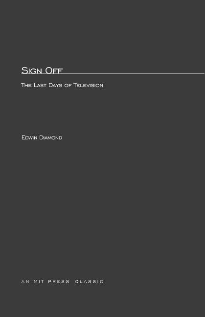 Sign Off: The Last Days of Television by Diamond, Edwin