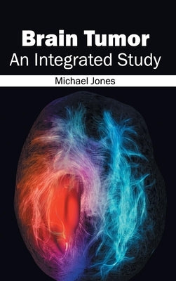 Brain Tumor: An Integrated Study by Jones, Michael