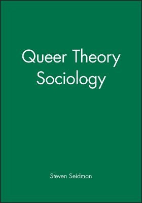 Queer Theory Sociology by Seidman, Steven