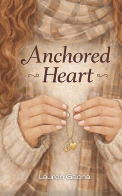 Anchored Heart: A Christian Coming-of-Age Story: A Story of Faith, Friendship and Growing Up by Gaona, Lauren
