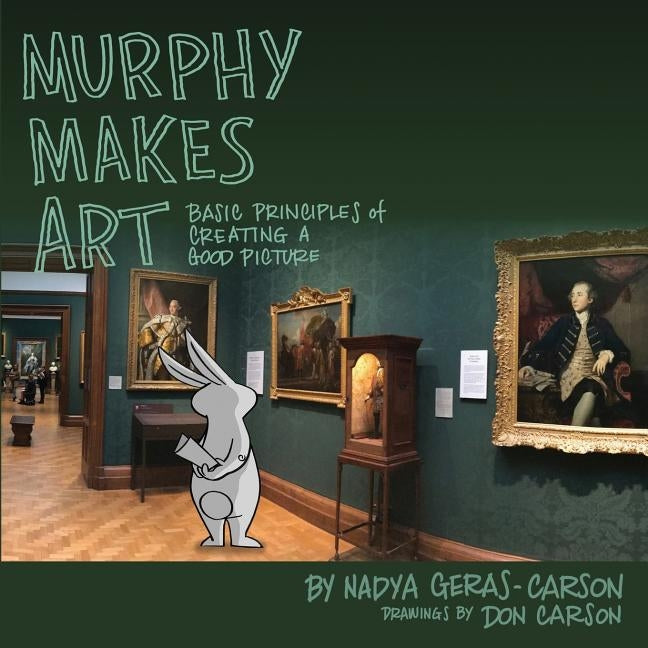 Murphy Makes Art: Basic Principles of Creating a Good Picture by Carson, Don