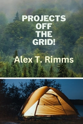 Projects Off the Grid! by Rimms, Alex T.