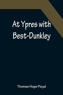 At Ypres with Best-Dunkley by Hope Floyd, Thomas