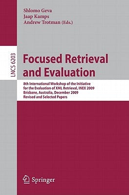 Focused Retrieval and Evaluation: 8th International Workshop of the Initiative for the Evaluation of XML Retrieval, Inex 2009, Brisbane, Australia, De by Geva, Shlomo