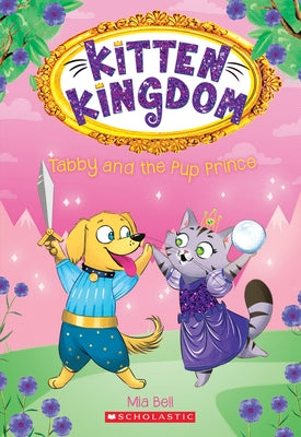 Tabby and the Pup Prince (Kitten Kingdom #2): Volume 2 by Bell, Mia