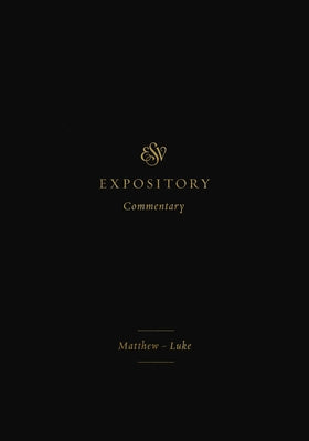 ESV Expository Commentary (Volume 8): Matthew-Luke by Duguid, Iain M.