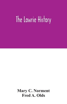 The Lowrie history: as acted in part by Henry Berry Lowrie, the great North Carolina bandit, with biographical sketch of his associates by C. Norment, Mary