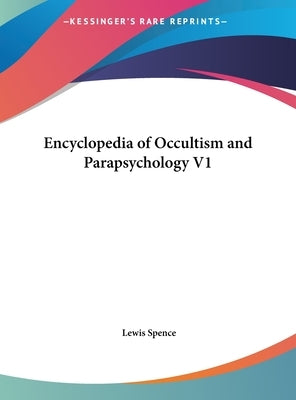 Encyclopedia of Occultism and Parapsychology V1 by Spence, Lewis