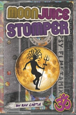 Moon Juice Stomper: A novel: Goa 1987-96 by Castle, Ray