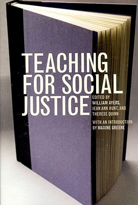 Teaching for Social Justice: A Democracy and Education Reader by Ayers, William