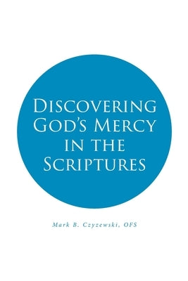 Discovering God's Mercy in the Scriptures by Czyzewski Ofs, Mark B.