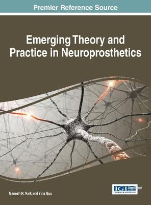 Emerging Theory and Practice in Neuroprosthetics by Naik, Ganesh R.