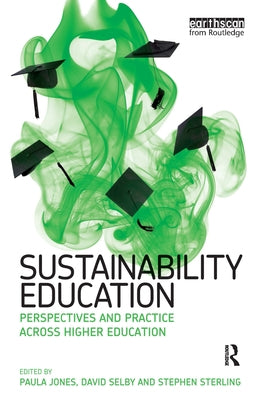 Sustainability Education: Perspectives and Practice across Higher Education by Jones, Paula