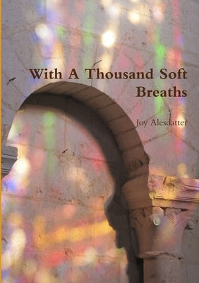 With A Thousand Soft Breaths by Alesdatter, Joy