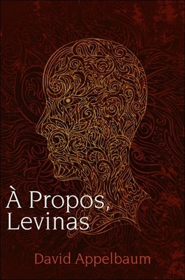 A Propos, Levinas by Appelbaum, David