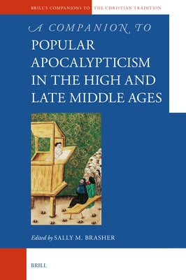 A Companion to Popular Apocalypticism in the High and Late Middle Ages by Brasher, Sally Mayall