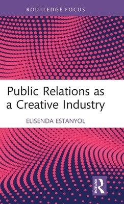 Public Relations as a Creative Industry by Estanyol, Elisenda