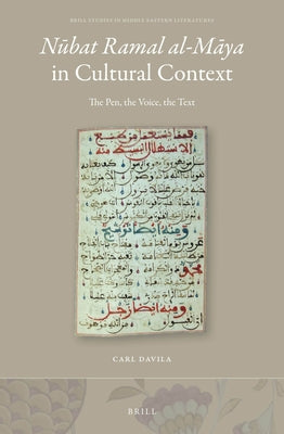 Nūbat Ramal Al-Māya in Cultural Context: The Pen, the Voice, the Text by Davila, Carl